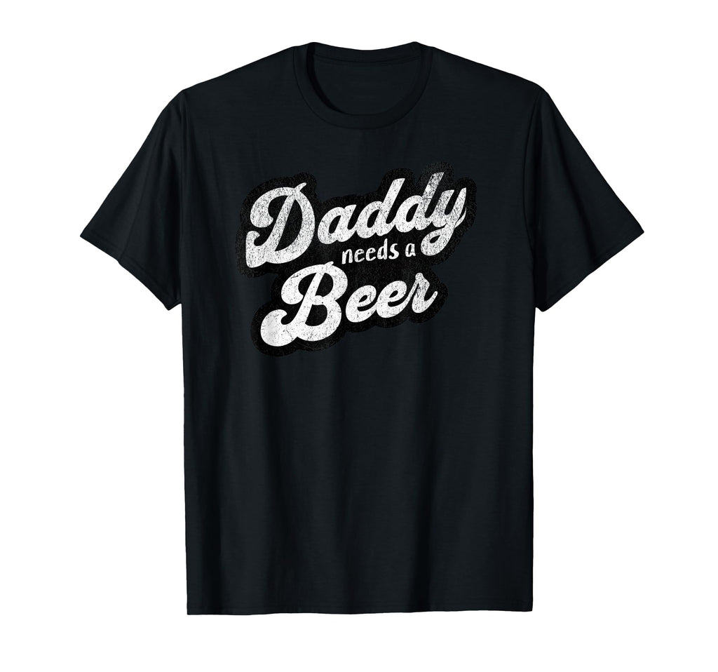 Daddy Needs Beer Funny Drinking Dad T-Shirt - Aesthetic Graphic Unisex - T-Shirt, Sweatshirt, Hoodie