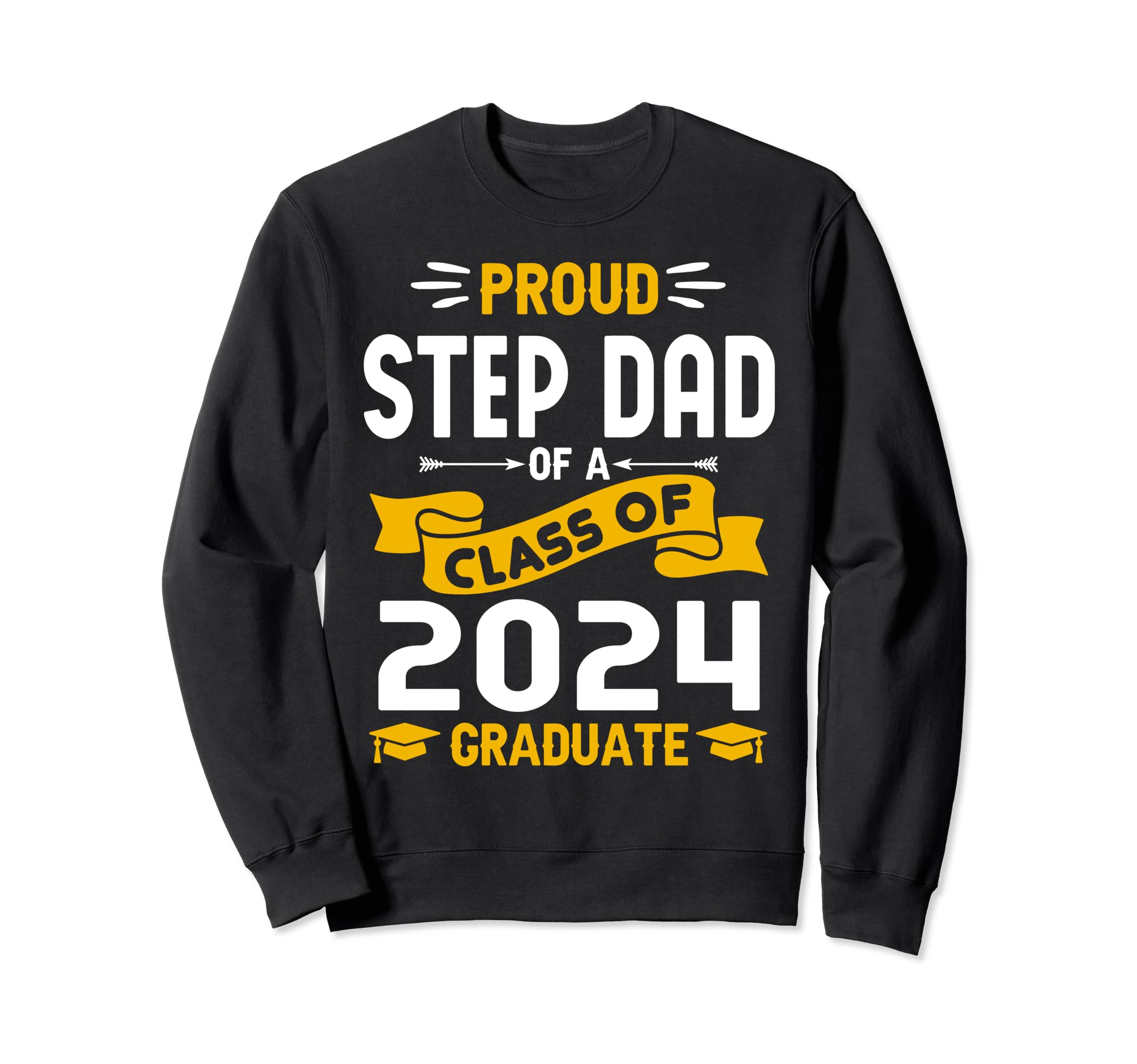 Proud Step Dad Class 2024 Graduate Sweatshirt - Fun Novelty Design Unisex - T-Shirt, Sweatshirt, Hoodie