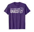 Lets Kick Some Grass Soccer T-Shirt - Casual Everyday Wear Unisex - T-Shirt, Sweatshirt, Hoodie