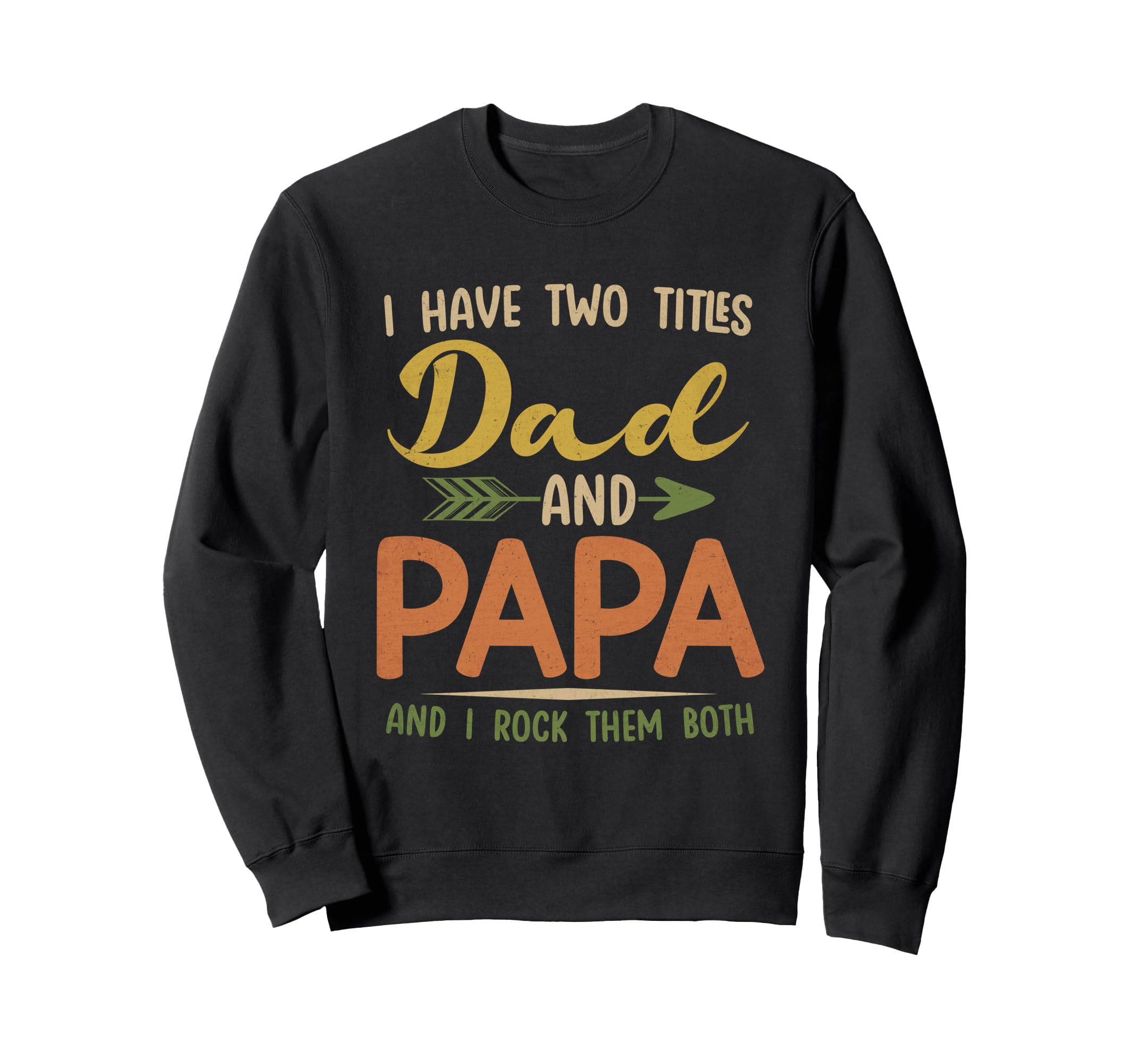 I Have Two Titles Dad And Papa Sweatshirt - Graphic Print Men Women - T-Shirt, Sweatshirt, Hoodie