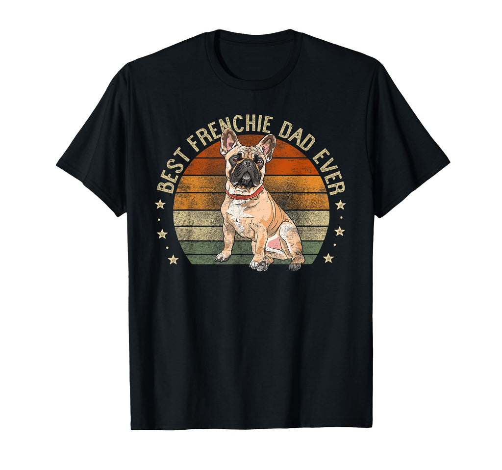 Best Frenchie Dad Ever French T-Shirt - Fun Novelty Design for Adults - T-Shirt, Sweatshirt, Hoodie