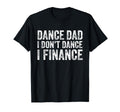 Dance Dad I Dont Dance I Finance T-Shirt - Minimalist Print for Adults - T-Shirt, Sweatshirt, Hoodie