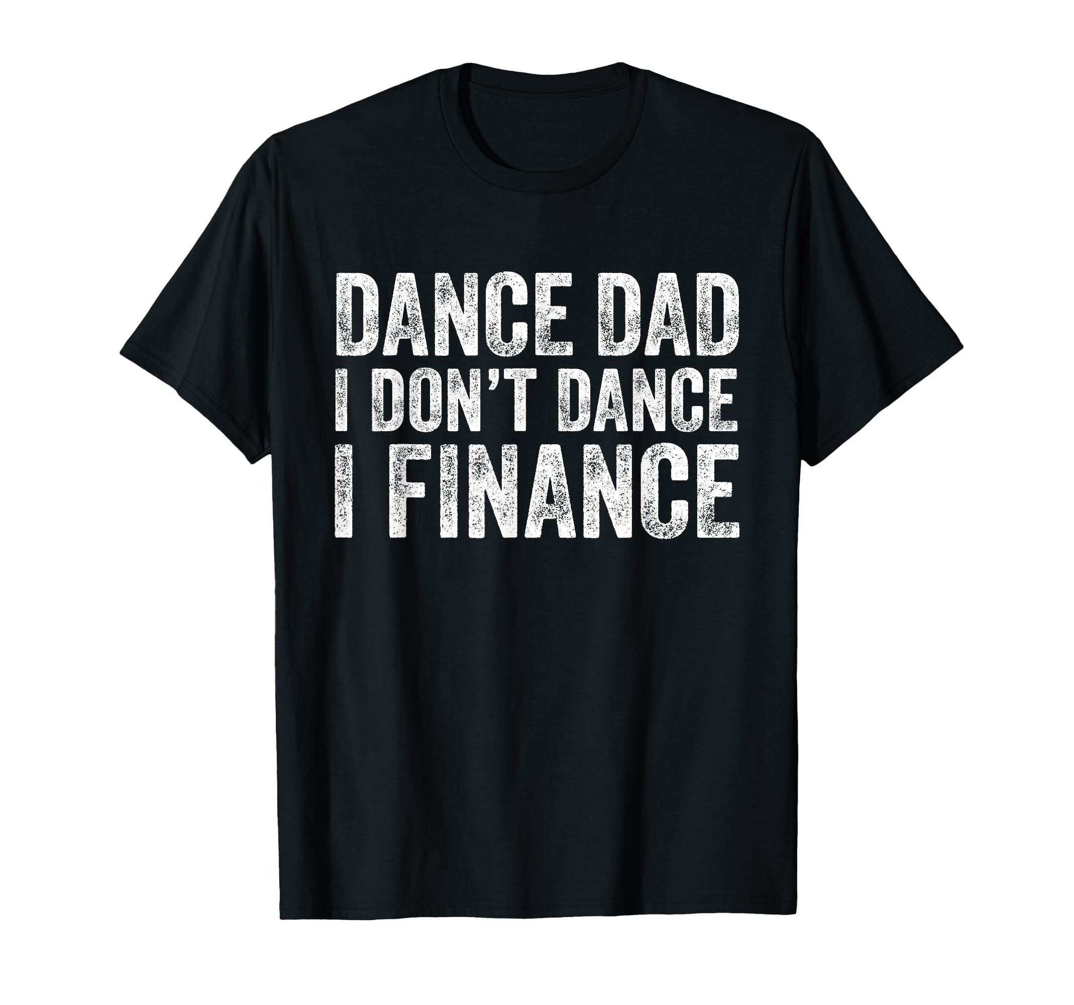 Dance Dad I Dont Dance I Finance T-Shirt - Minimalist Print for Adults - T-Shirt, Sweatshirt, Hoodie