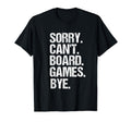 Funny Sorry Cant Board Games Bye T-Shirt - Graphic Print Men Women - T-Shirt, Sweatshirt, Hoodie