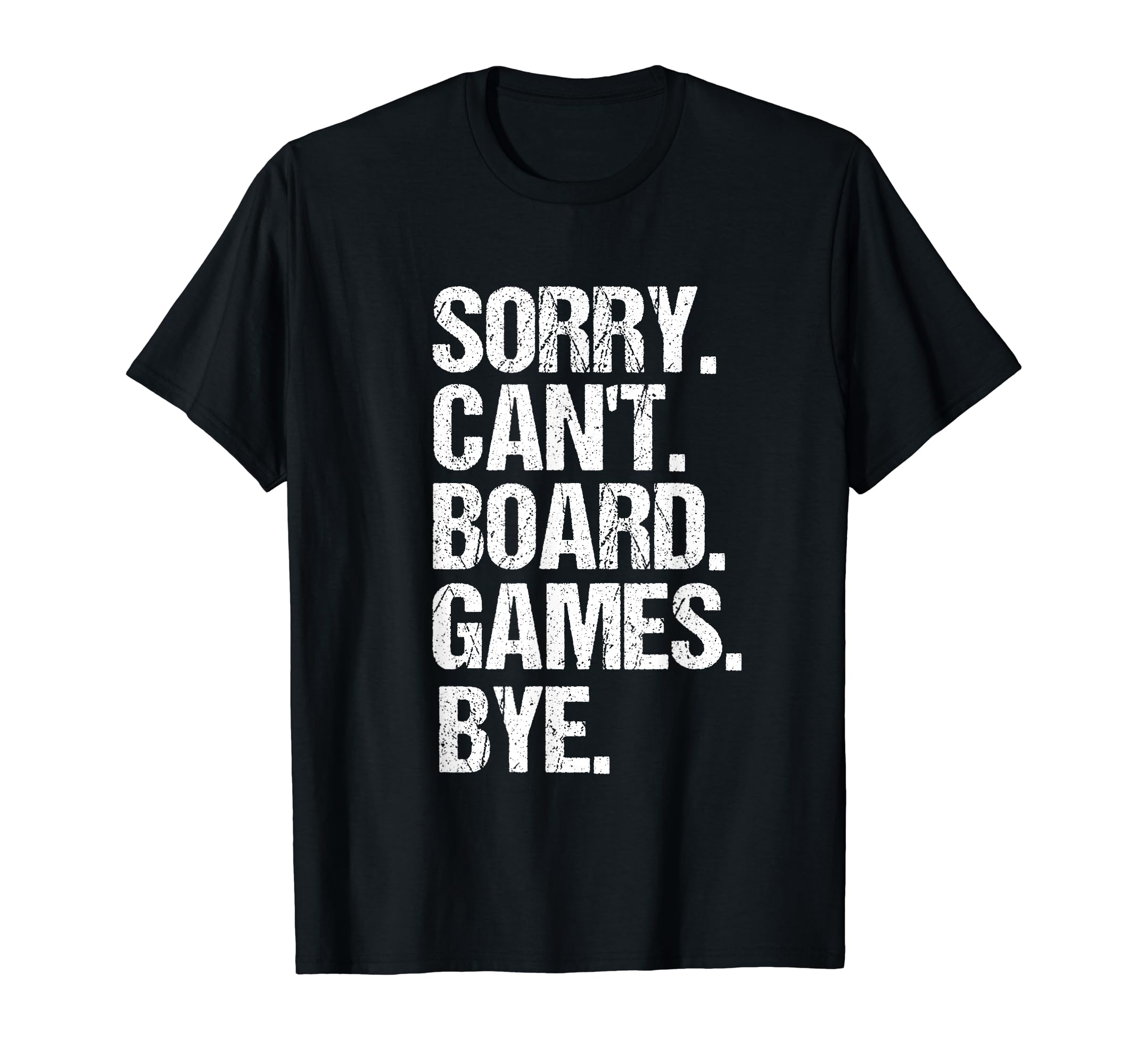 Funny Sorry Cant Board Games Bye T-Shirt - Graphic Print Men Women - T-Shirt, Sweatshirt, Hoodie