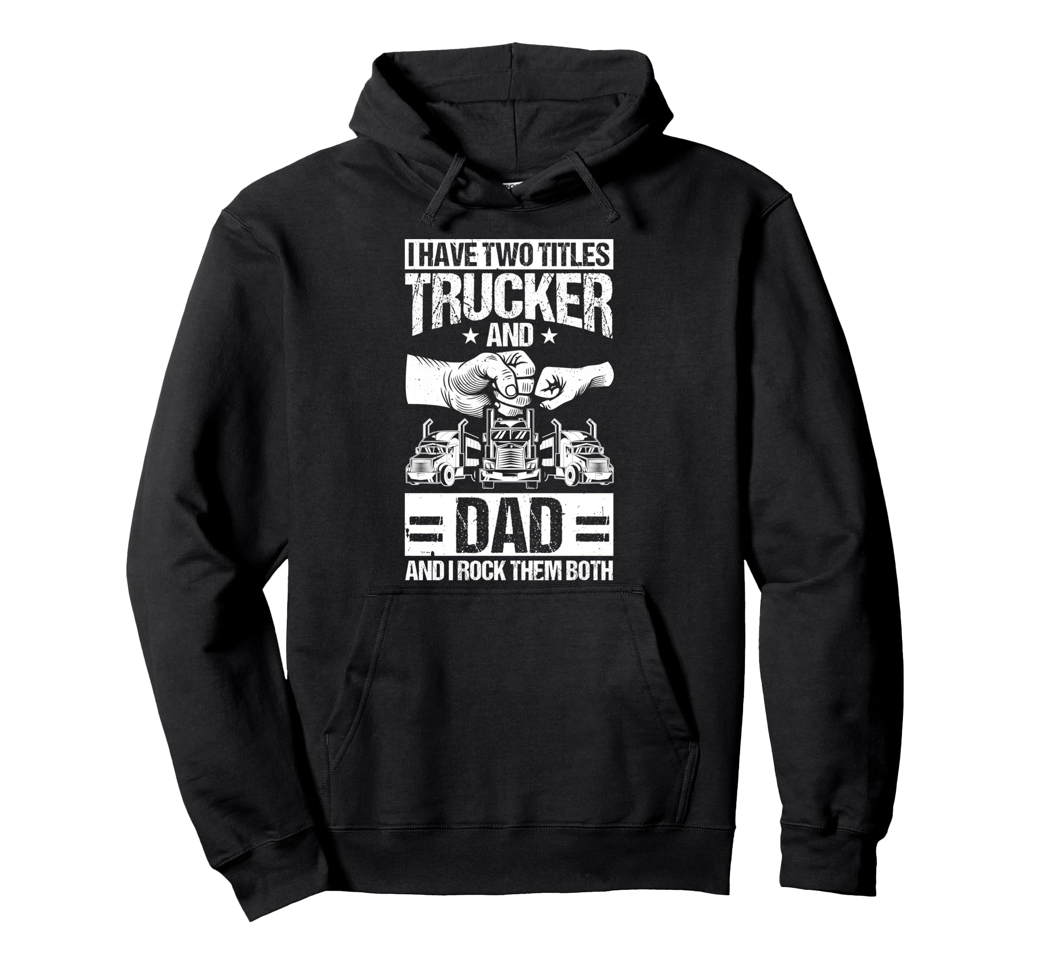 I Have Two Titles Trucker And Dad Trucker Hoodie - Custom Art Print Unisex - T-Shirt, Sweatshirt, Hoodie