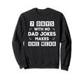 Funny Dad Joke Puns 7 Days No Sweatshirt - Fun Novelty Design Men Women - T-Shirt, Sweatshirt, Hoodie
