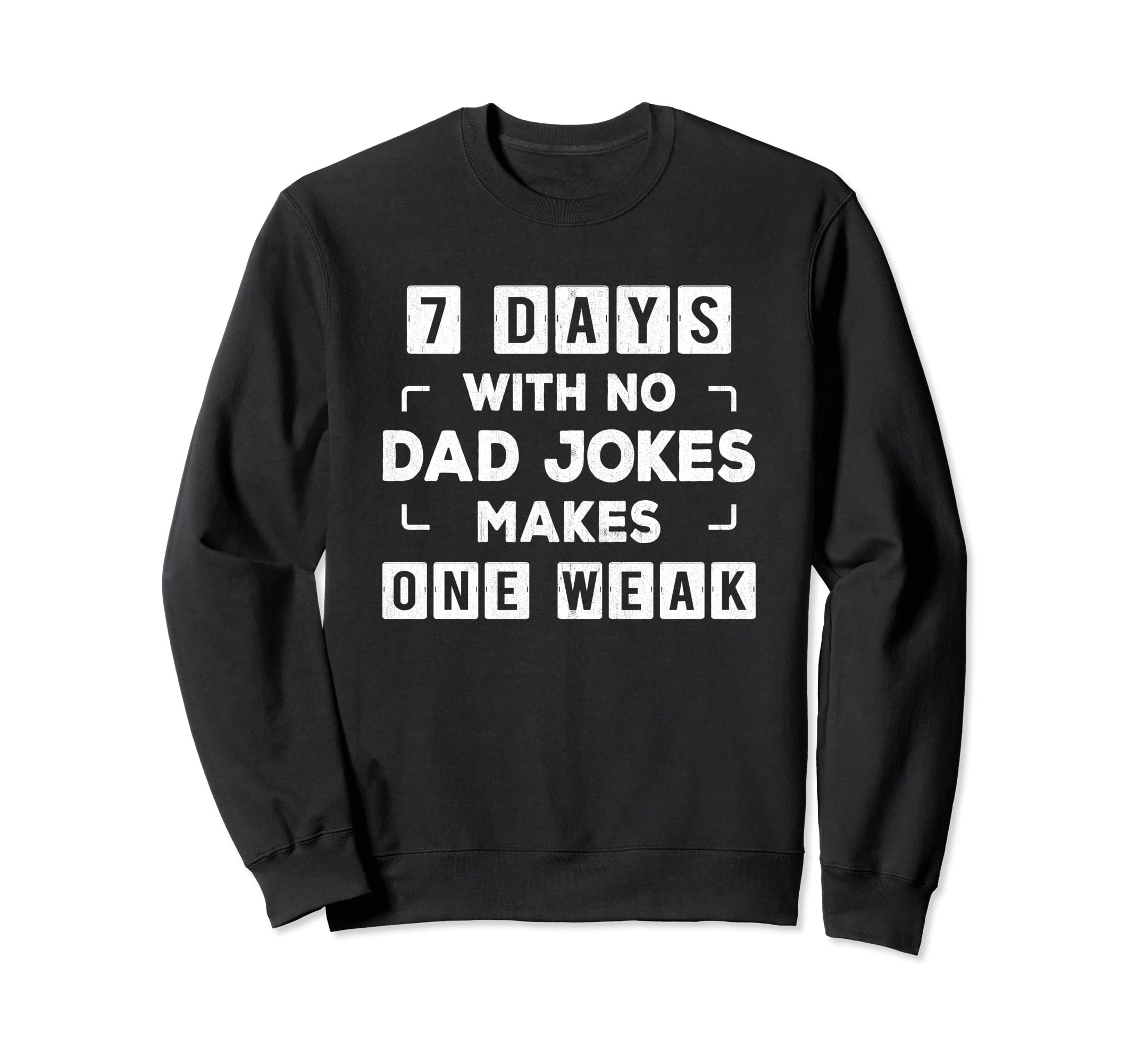 Funny Dad Joke Puns 7 Days No Sweatshirt - Fun Novelty Design Men Women - T-Shirt, Sweatshirt, Hoodie