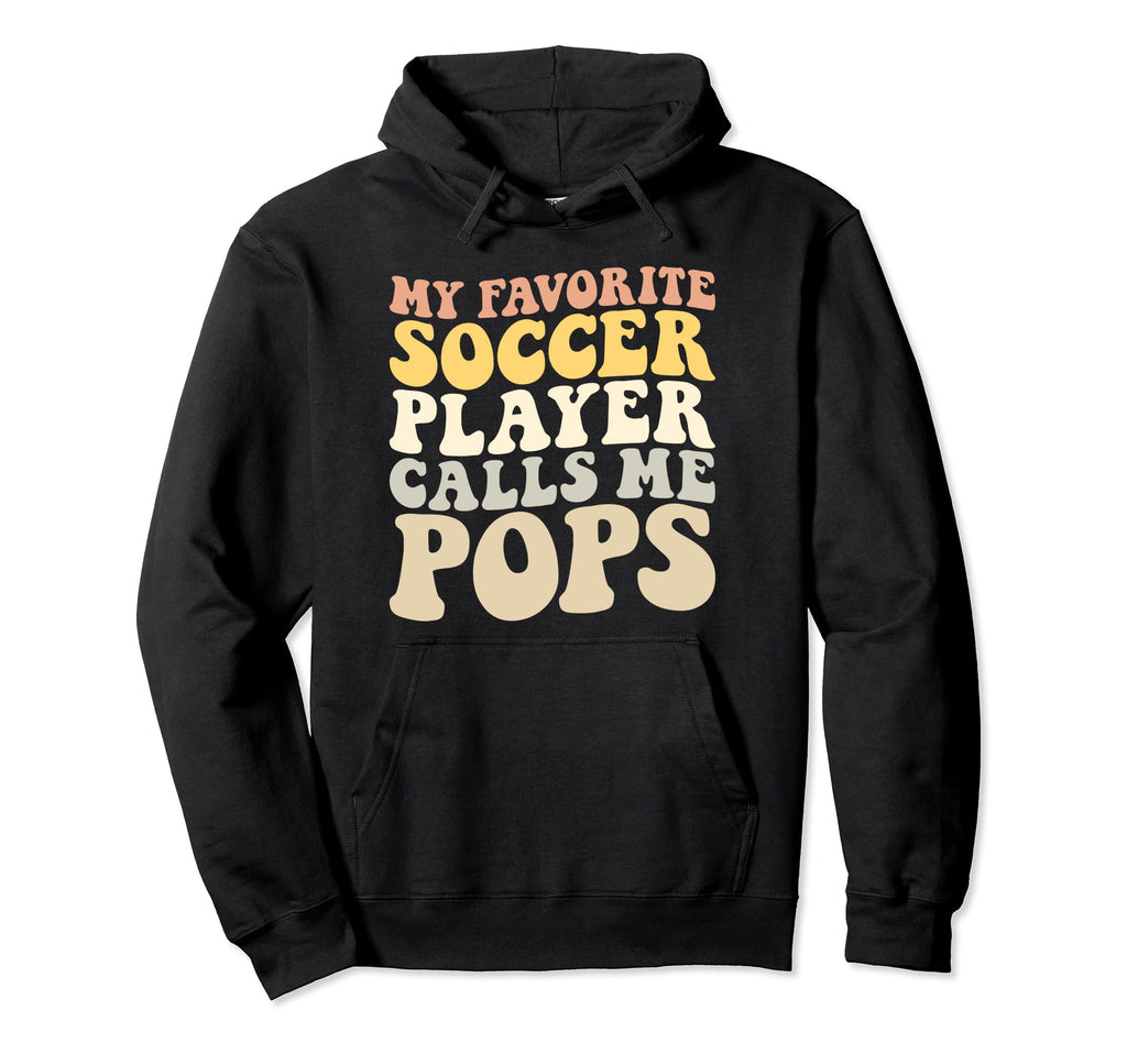 My Favorite Soccer Player Calls Me Pops Hoodie - Aesthetic Graphic Unisex - T-Shirt, Sweatshirt, Hoodie