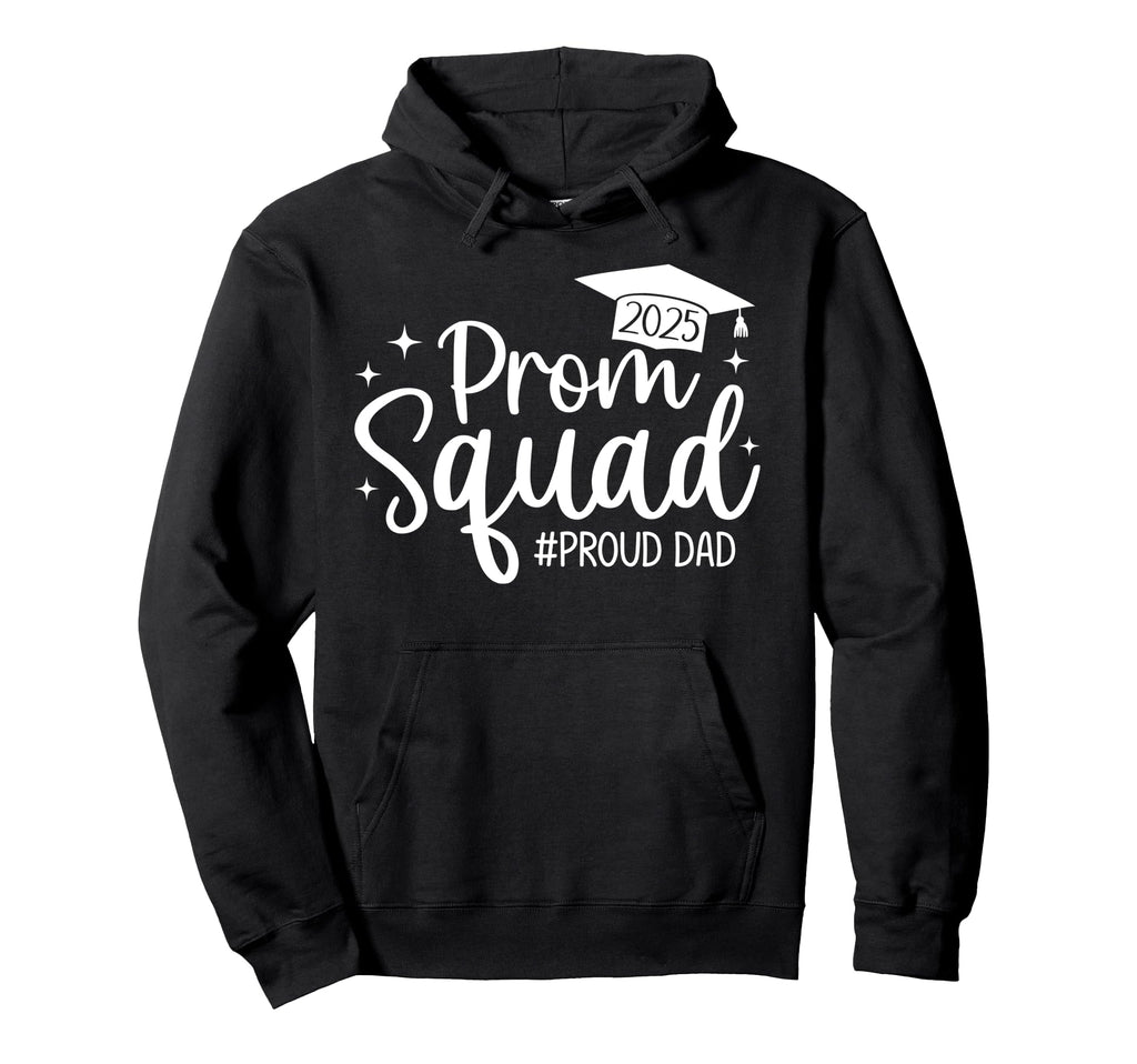 Prom Squad 2025 Proud Dad Graduate Prom Hoodie - Trendy Graphic Unisex - T-Shirt, Sweatshirt, Hoodie