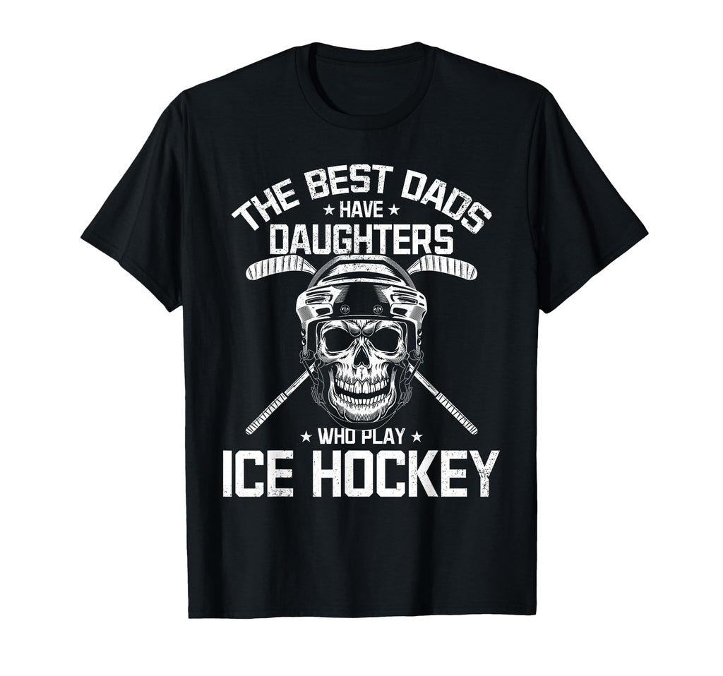 Best Dads Have Daughters Who Play Ice T-Shirt - Fun Novelty Design Unisex - T-Shirt, Sweatshirt, Hoodie