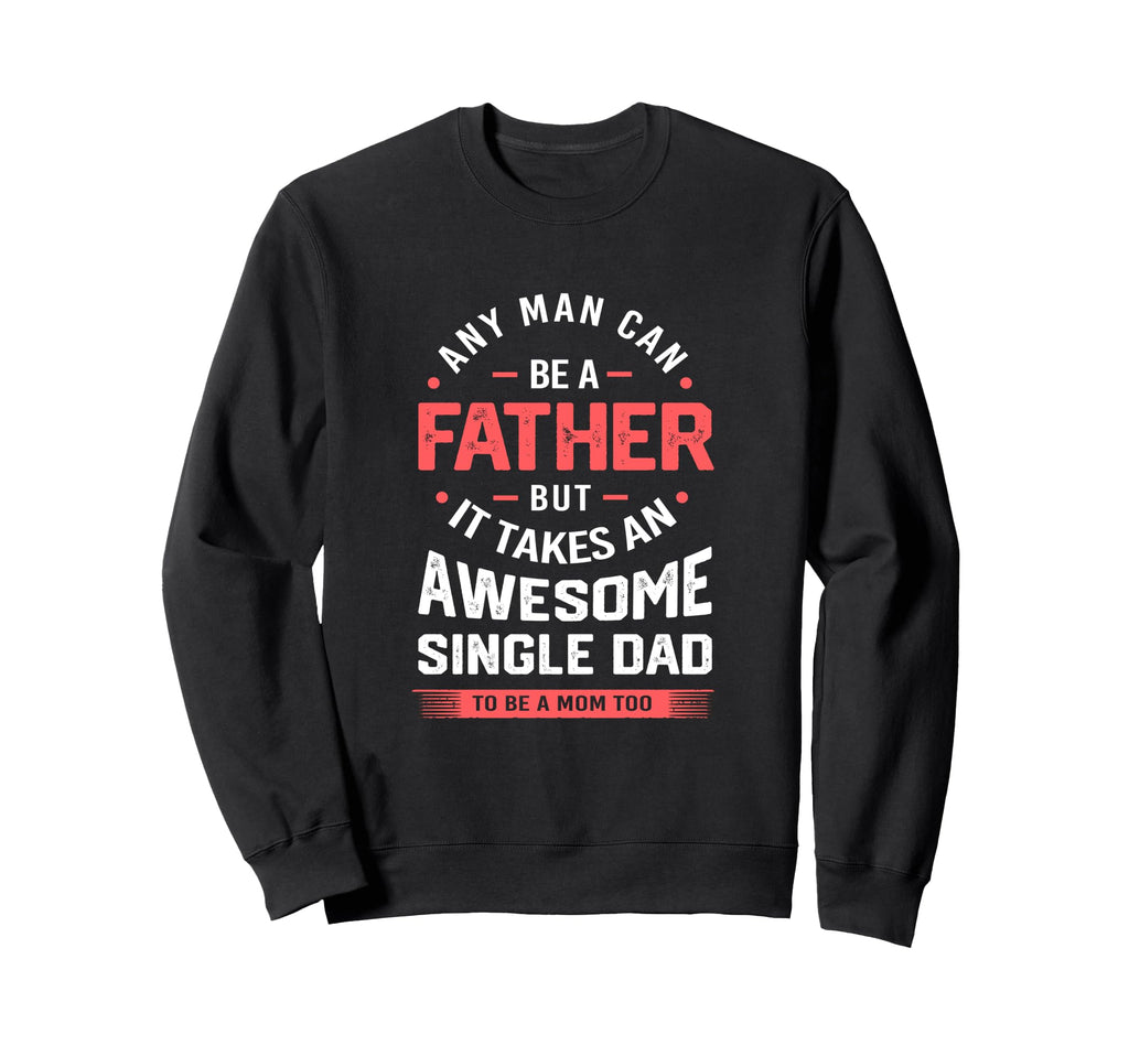 Single Dad Takes Awesome Single Dad Sweatshirt - Fun Novelty Design Unisex - T-Shirt, Sweatshirt, Hoodie