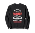 Single Dad Takes Awesome Single Dad Sweatshirt - Fun Novelty Design Unisex - T-Shirt, Sweatshirt, Hoodie