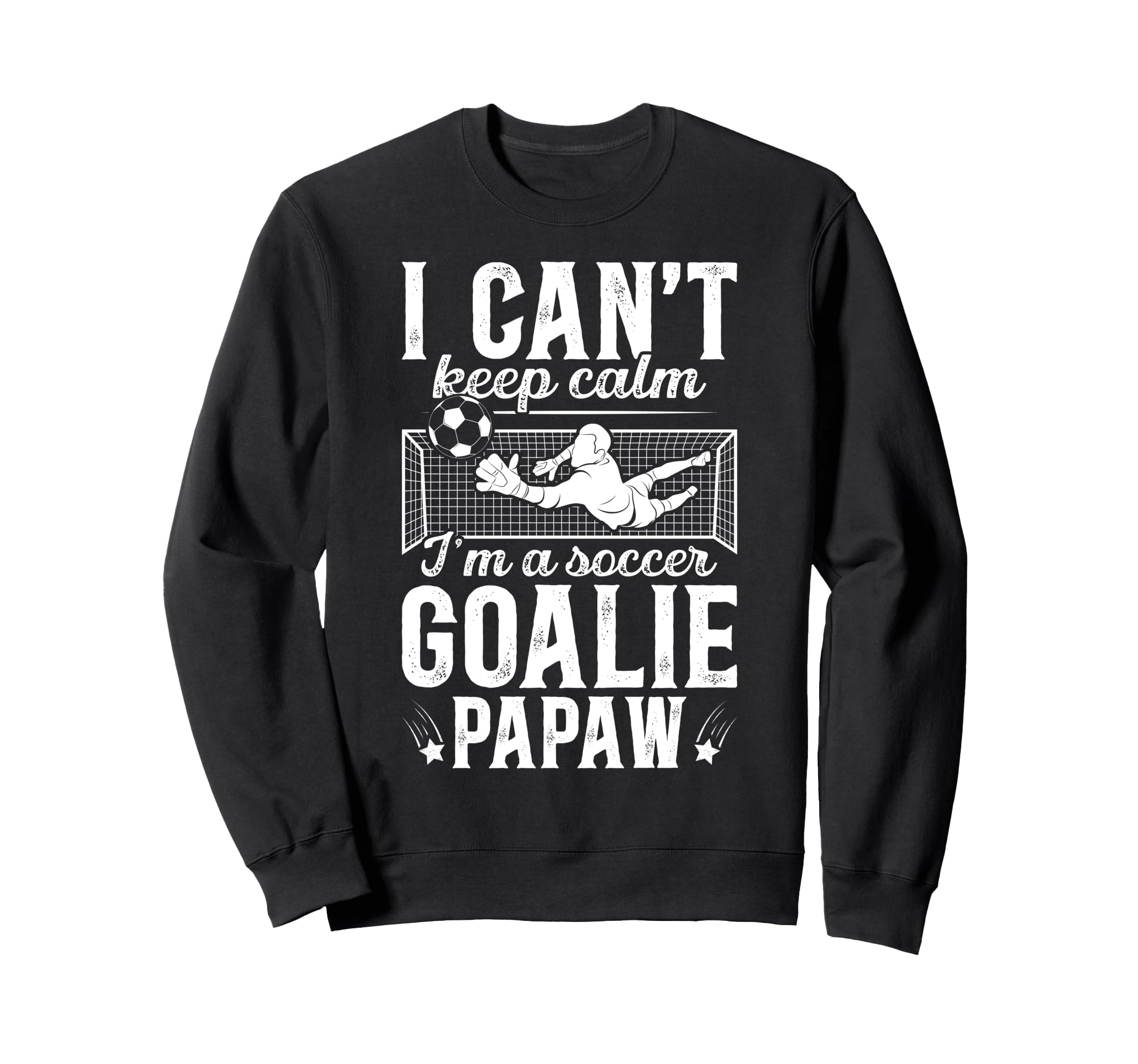Im Soccer Goalie Papaw Soccer Sweatshirt - Casual Everyday Wear for Adults - T-Shirt, Sweatshirt, Hoodie
