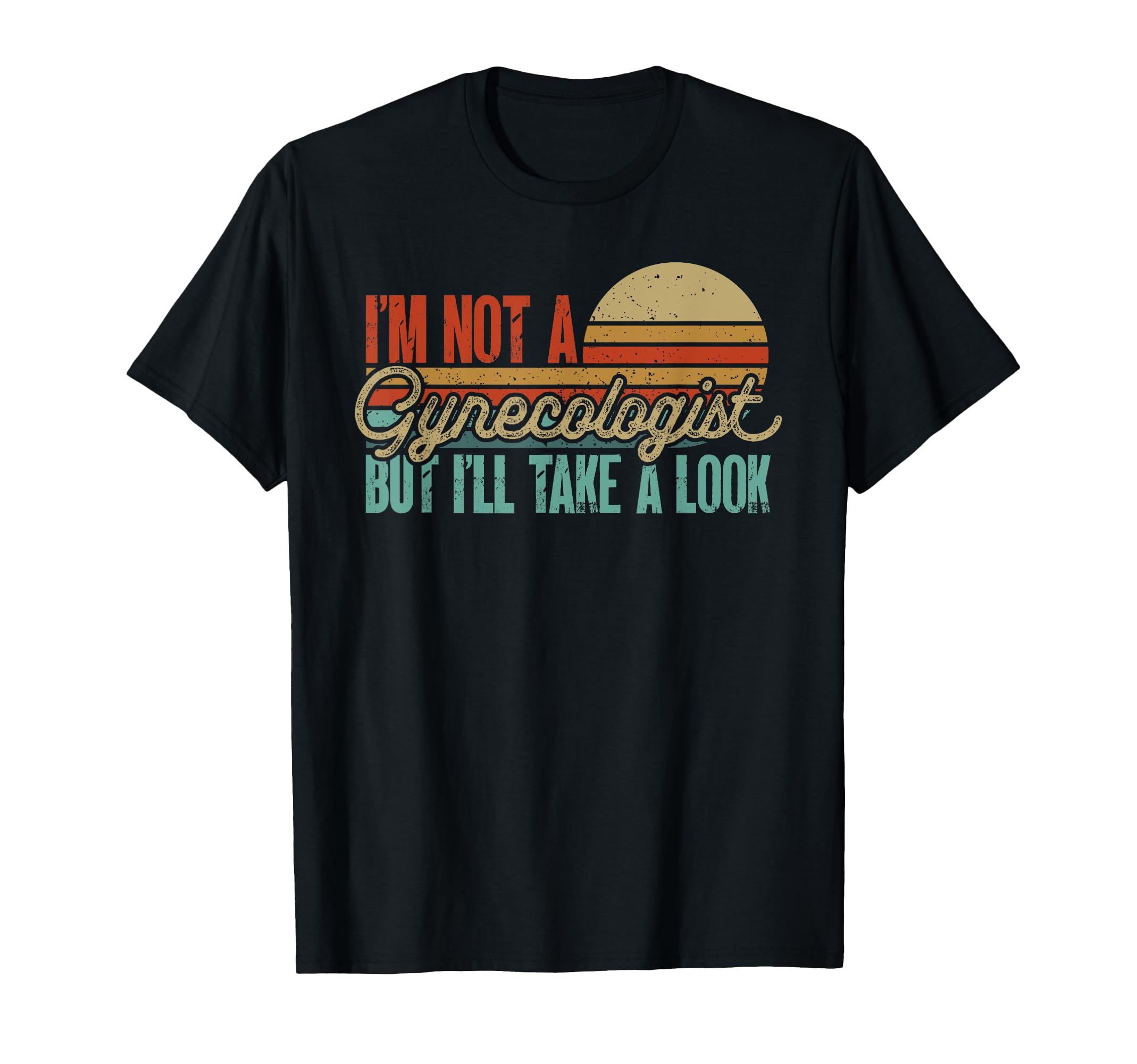 Pun Dad Joke Im Not Gynecologist Dad T-Shirt - Casual Everyday Wear Unisex - T-Shirt, Sweatshirt, Hoodie