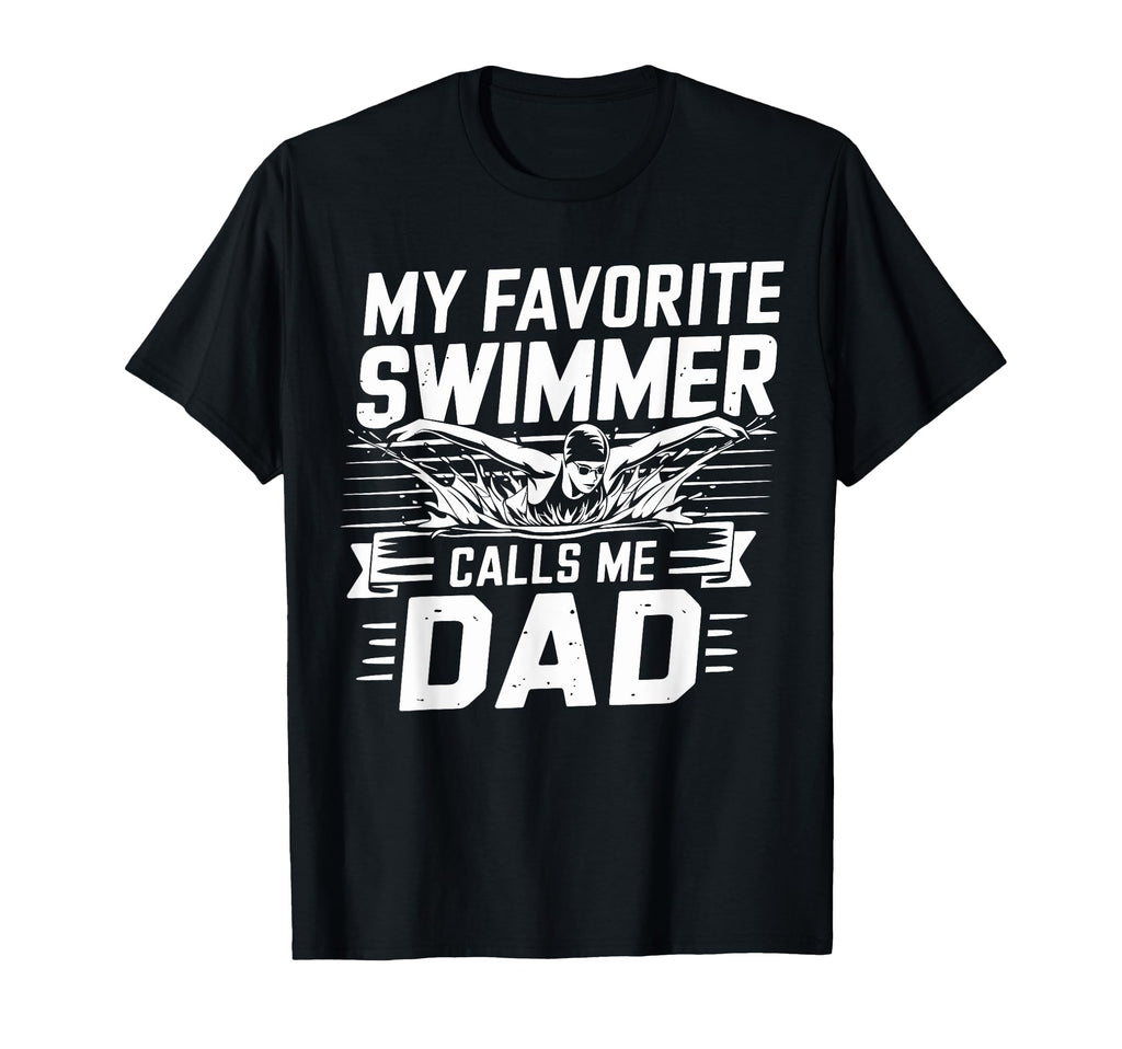 My Favorite Swimmer Calls Me Dad T-Shirt - Graphic Print for Adults - T-Shirt, Sweatshirt, Hoodie