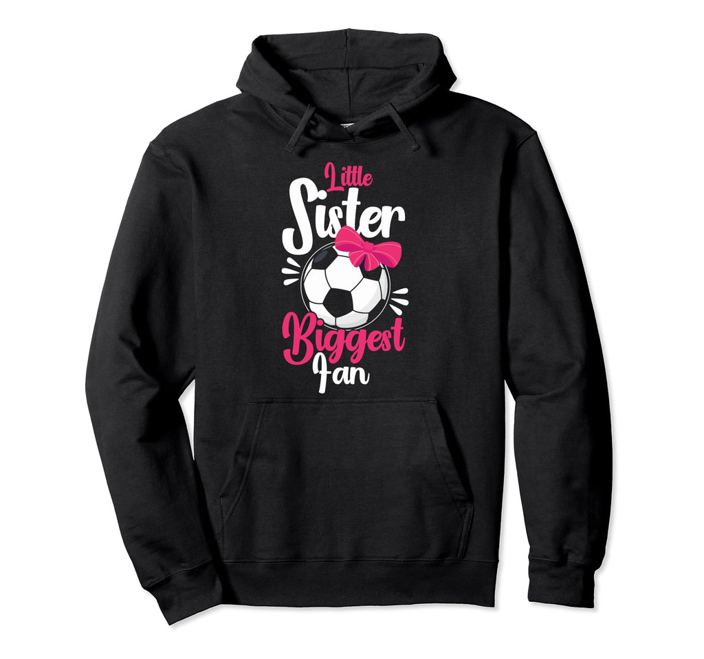Little Sister Biggest Fan Soccer Little Hoodie - Unique Graphic for Adults - T-Shirt, Sweatshirt, Hoodie