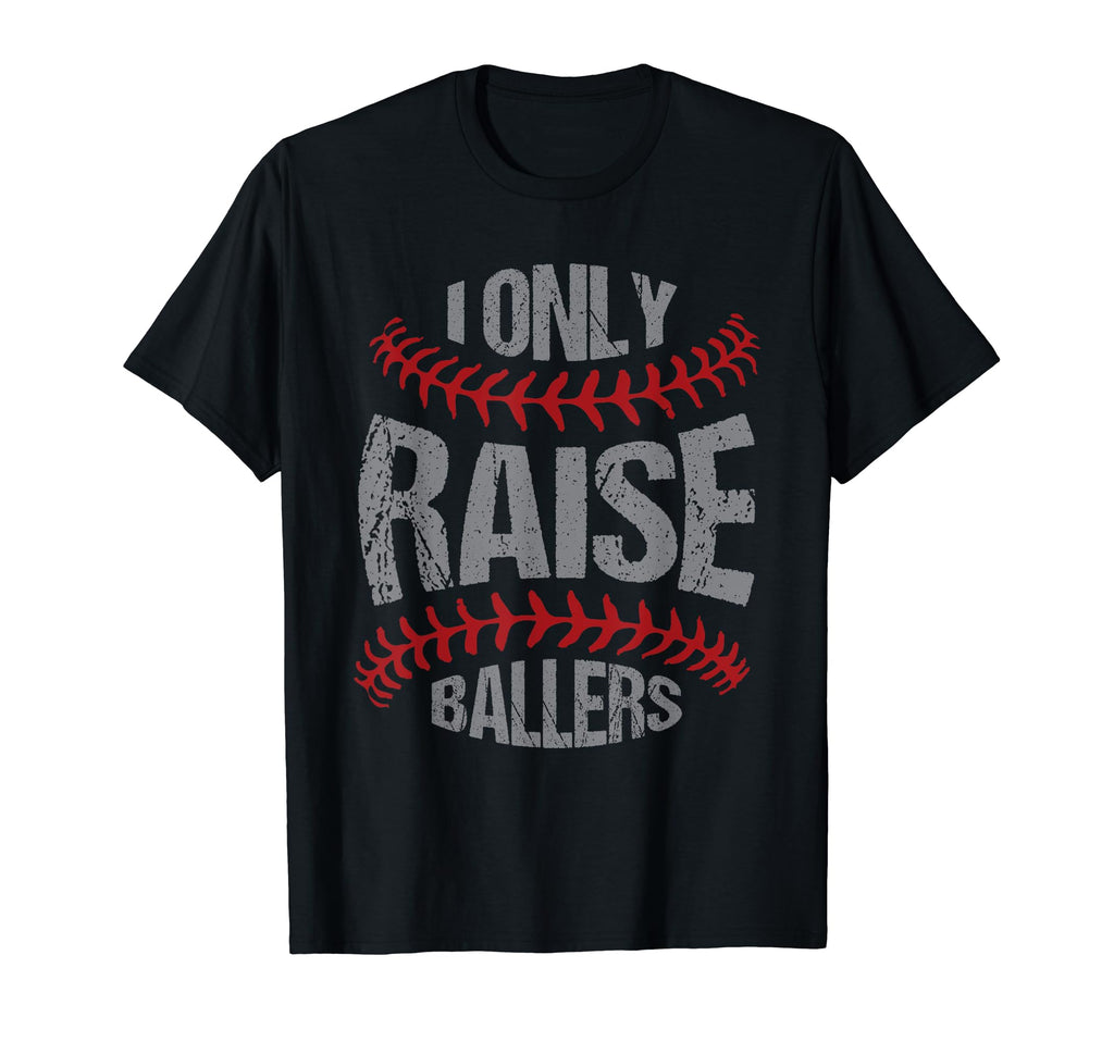 I Only Raise Ballers Baseball Softball T-Shirt - Aesthetic Graphic Unisex - T-Shirt, Sweatshirt, Hoodie