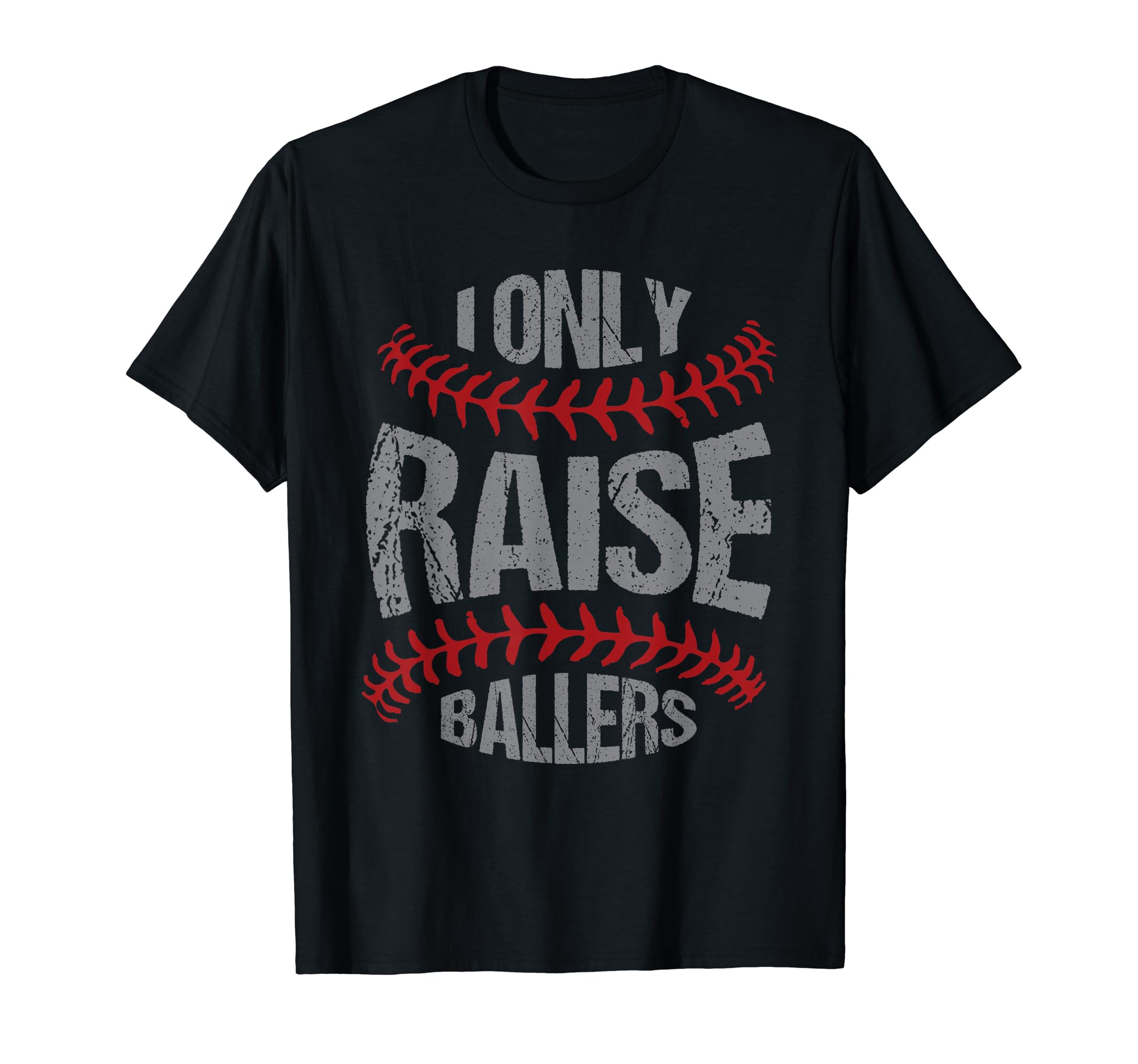 I Only Raise Ballers Baseball Softball T-Shirt - Aesthetic Graphic Unisex - T-Shirt, Sweatshirt, Hoodie