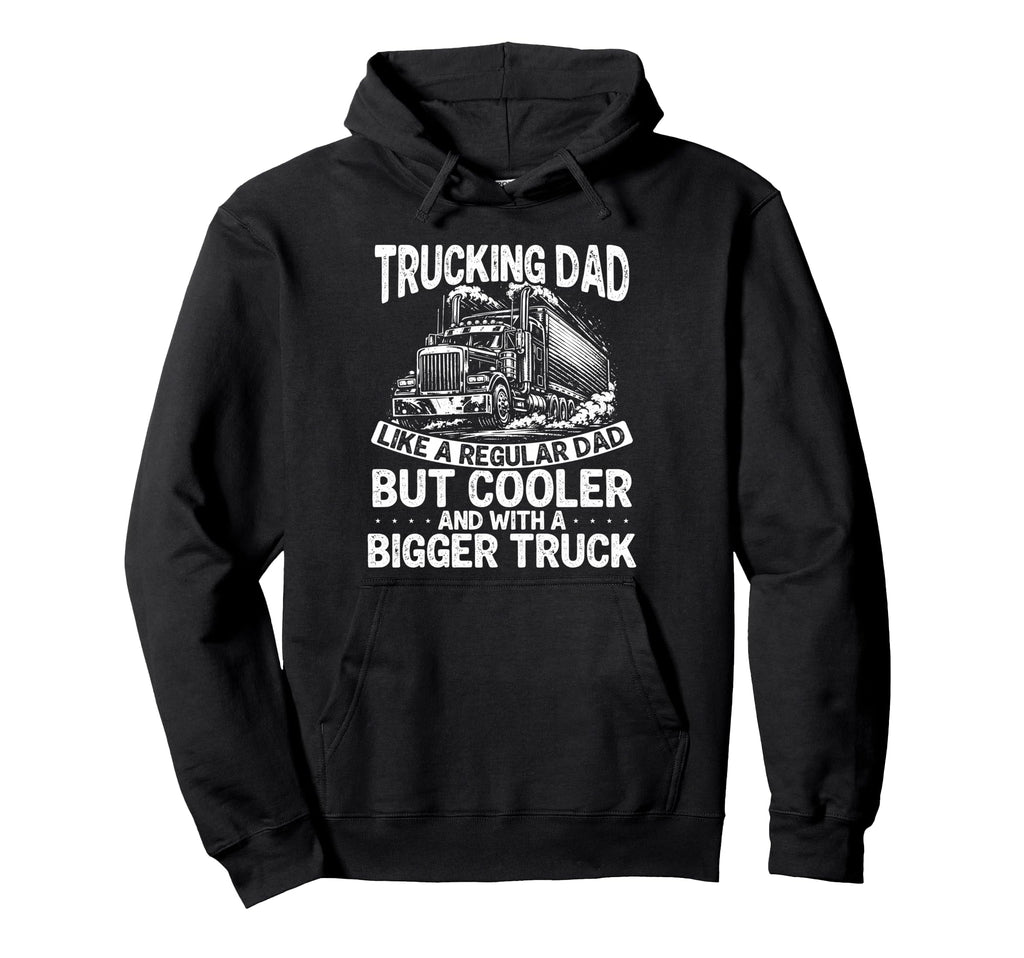 Trucking Dad Like Regular Dad But Cooler Hoodie - Graphic Print Men Women - T-Shirt, Sweatshirt, Hoodie