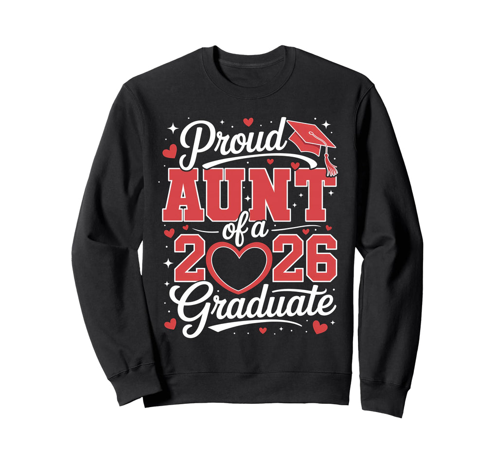 Proud Aunt 2026 Graduate Senior Sweatshirt - Graphic Print Unisex - T-Shirt, Sweatshirt, Hoodie