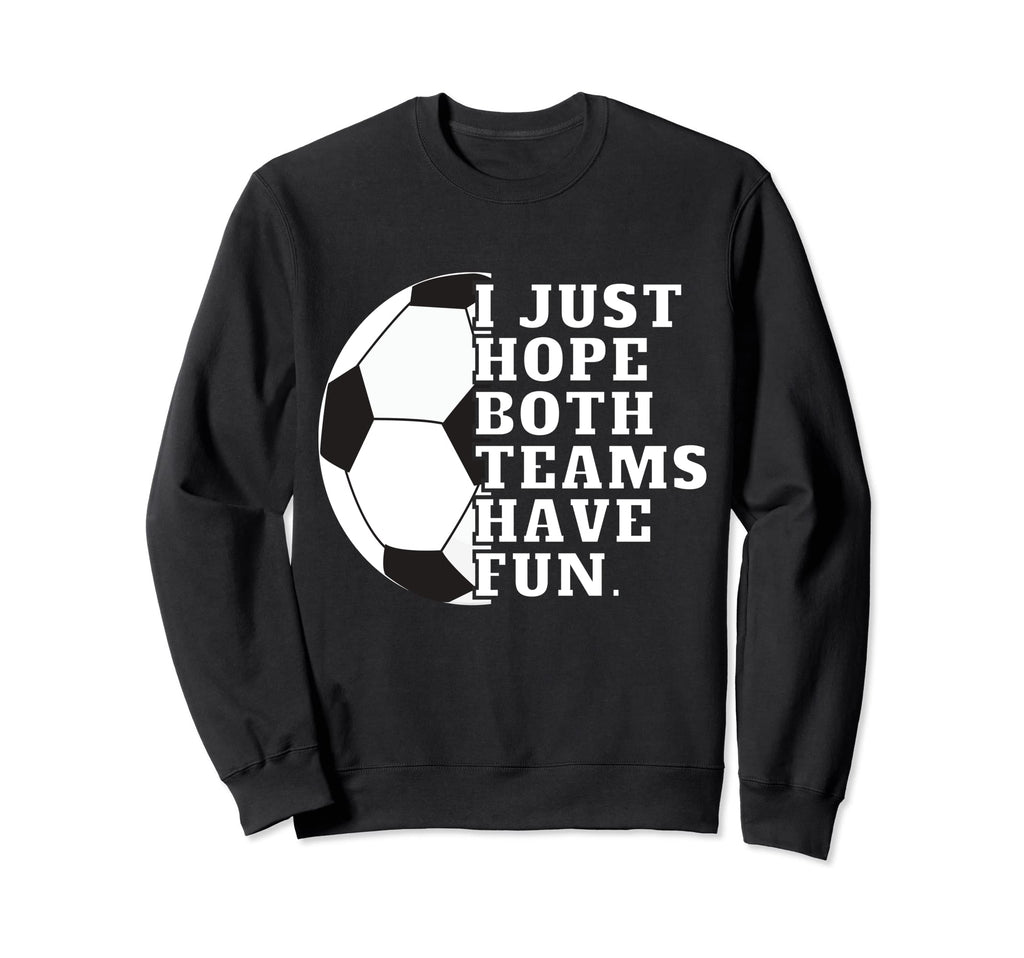 I Just Hope Both Teams Have Fun Or Sweatshirt - Trendy Graphic Men Women - T-Shirt, Sweatshirt, Hoodie