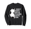 I Just Hope Both Teams Have Fun Or Sweatshirt - Trendy Graphic Men Women - T-Shirt, Sweatshirt, Hoodie