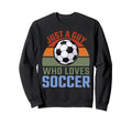 Just Guy Who Loves Soccer Soccer Player Sweatshirt - Novelty Apparel Unisex - T-Shirt, Sweatshirt, Hoodie
