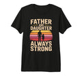 Father And Daughter Always Strong T-Shirt - Custom Art Print for Adults - T-Shirt, Sweatshirt, Hoodie