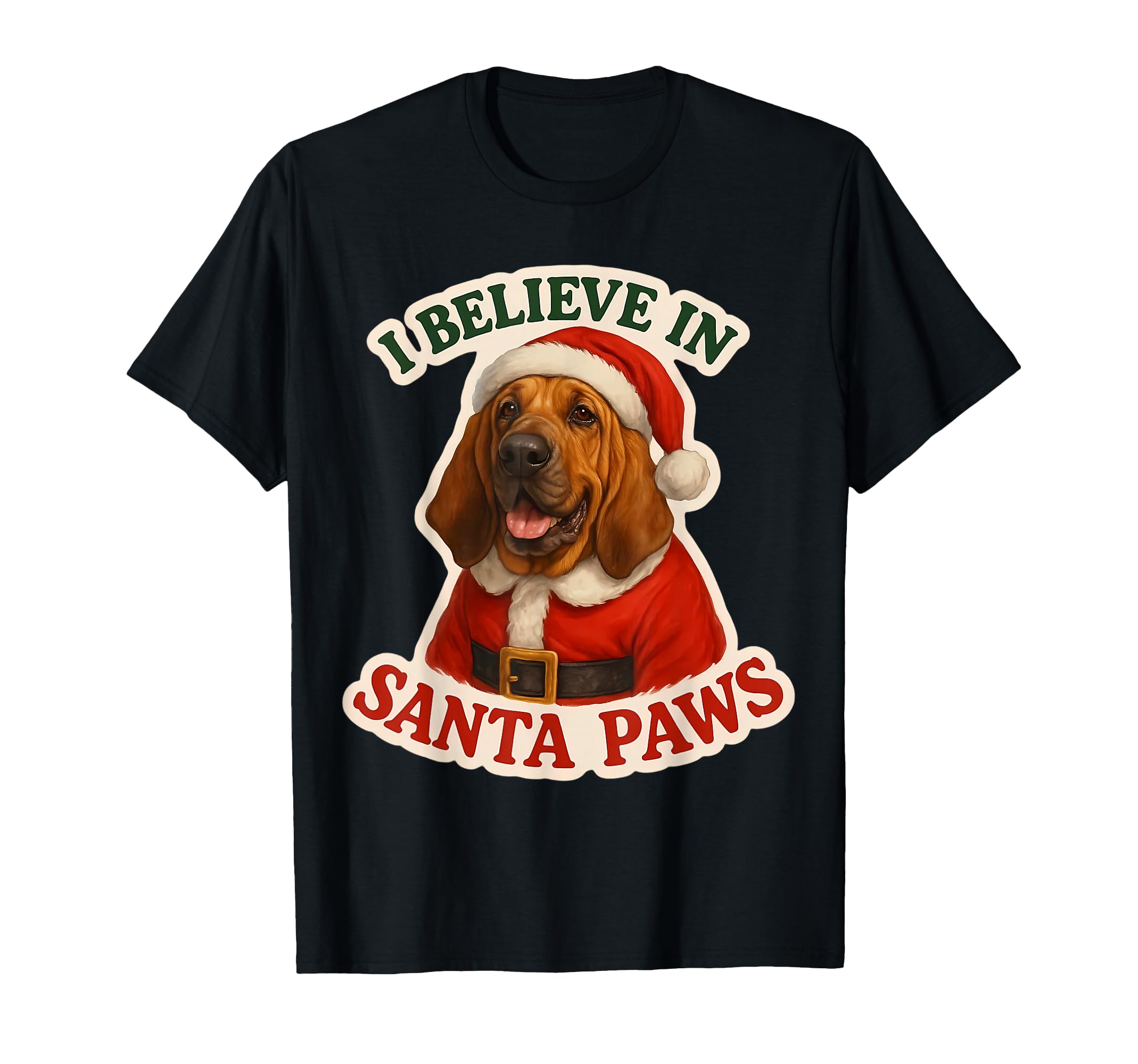 I Believe Santa Paws Bloodhound T-Shirt - Casual Everyday Wear Men Women - T-Shirt, Sweatshirt, Hoodie