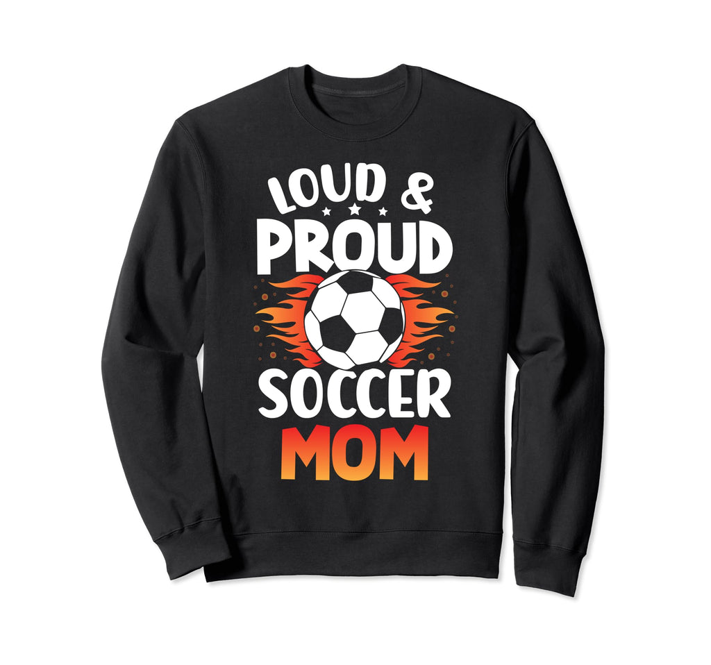 Loud And Proud Soccer Mom Birthday Sweatshirt - Minimalist Print Men Women - T-Shirt, Sweatshirt, Hoodie