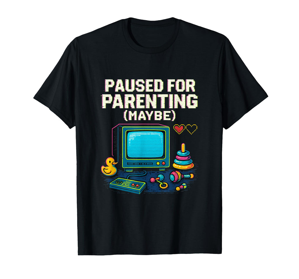 Paused Parenting Maybe Gamer Dad T-Shirt - Fun Novelty Design Men Women - T-Shirt, Sweatshirt, Hoodie