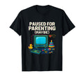 Paused Parenting Maybe Gamer Dad T-Shirt - Fun Novelty Design Men Women - T-Shirt, Sweatshirt, Hoodie