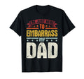 Im Just Here To Embarrass My Dad Funny T-Shirt - Novelty Apparel Men Women - T-Shirt, Sweatshirt, Hoodie