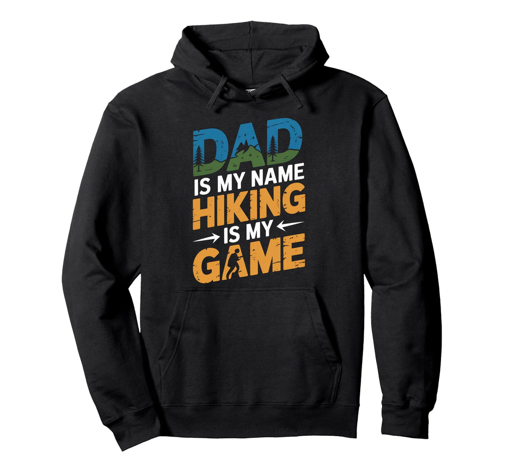 Funny Hiking Dad Is My Name Hiking Is My Hoodie - Aesthetic Graphic Unisex - T-Shirt, Sweatshirt, Hoodie