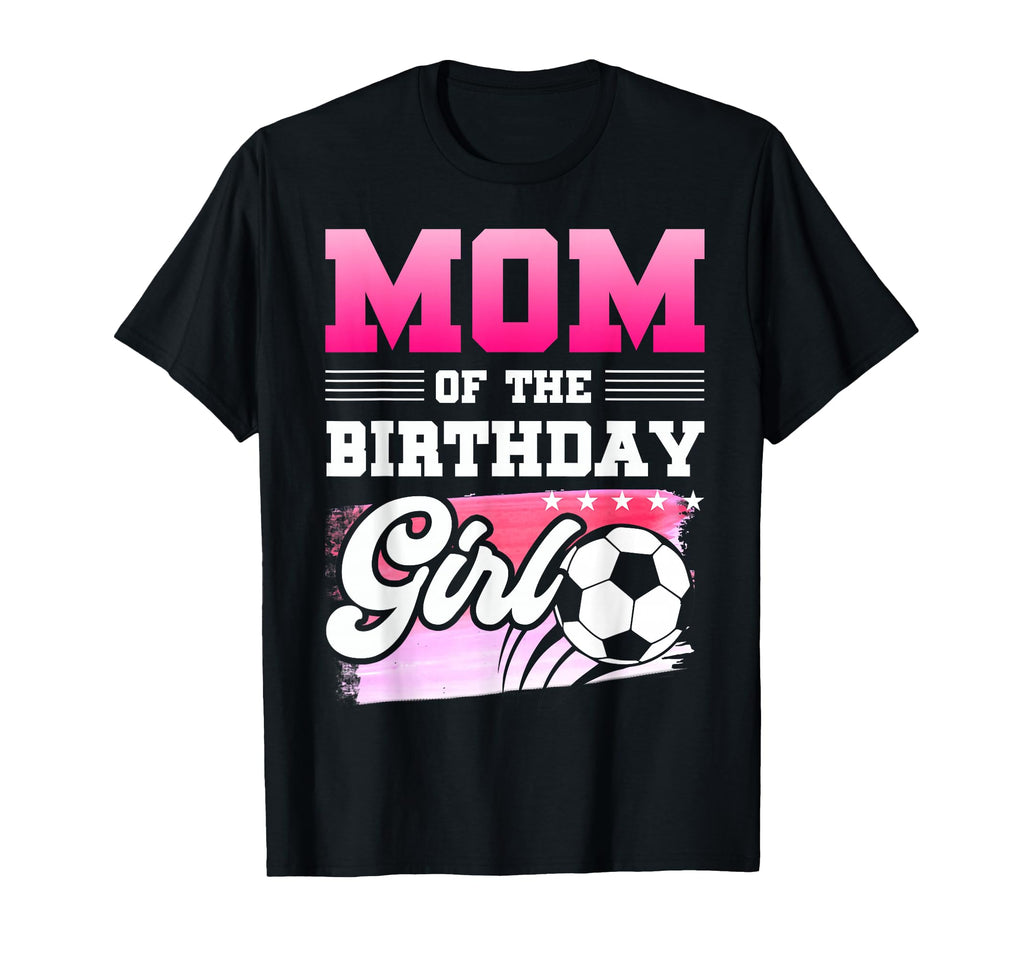 Mom Birthday Soccer Players Sport T-Shirt - Aesthetic Graphic Unisex - T-Shirt, Sweatshirt, Hoodie