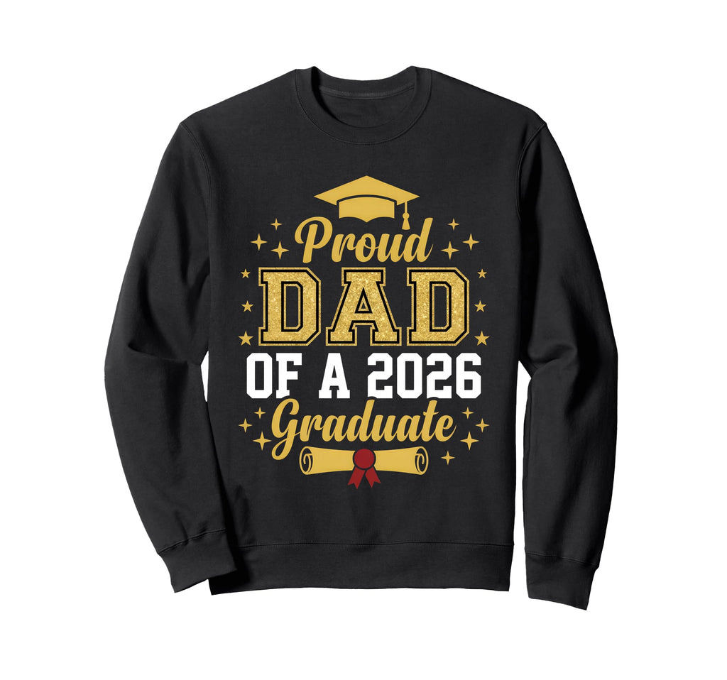 Proud Dad 2026 Graduate Class Sweatshirt - Fun Novelty Design Men Women - T-Shirt, Sweatshirt, Hoodie