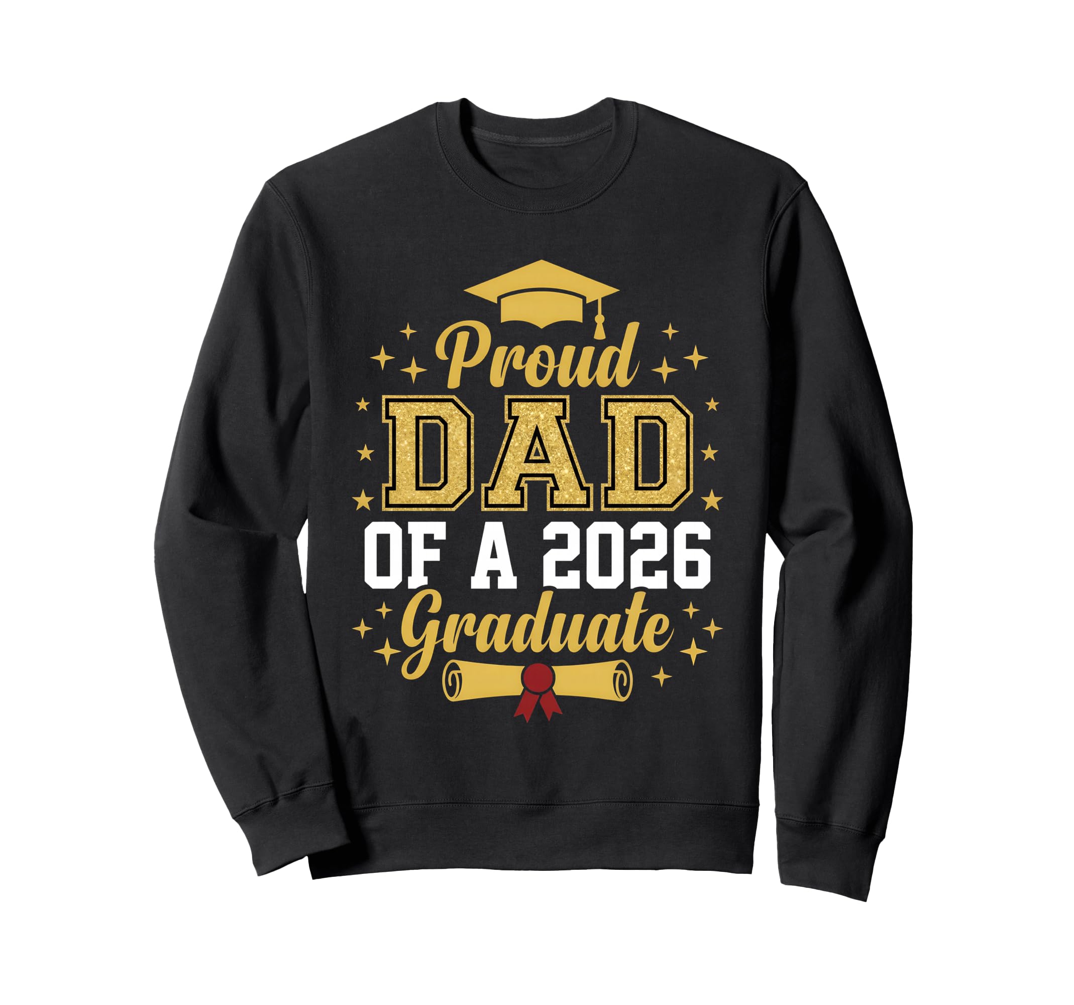 Proud Dad 2026 Graduate Class Sweatshirt - Fun Novelty Design Men Women - T-Shirt, Sweatshirt, Hoodie