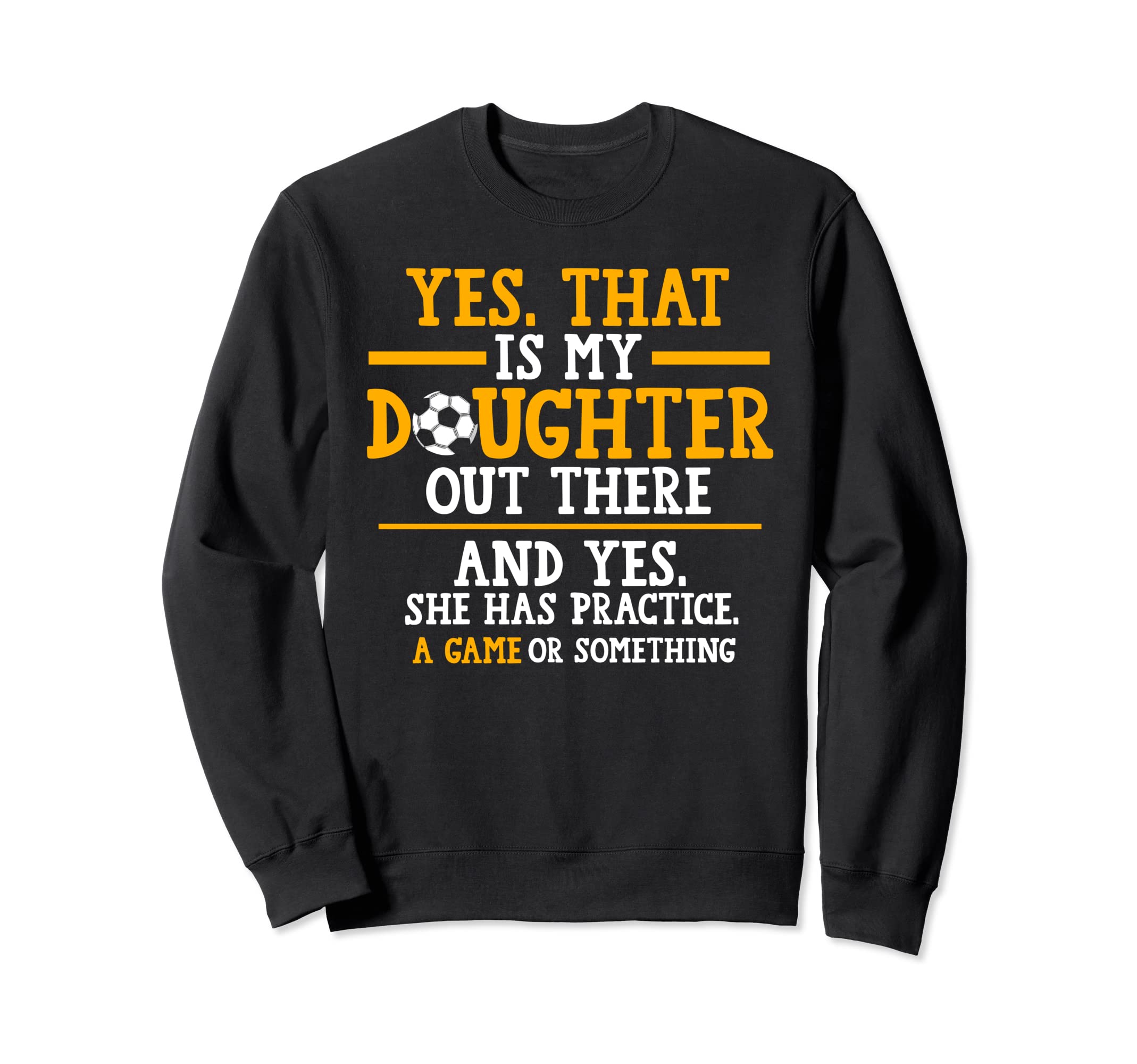 Yes That Is My Daughter Out There Sweatshirt - Trendy Graphic Men Women - T-Shirt, Sweatshirt, Hoodie