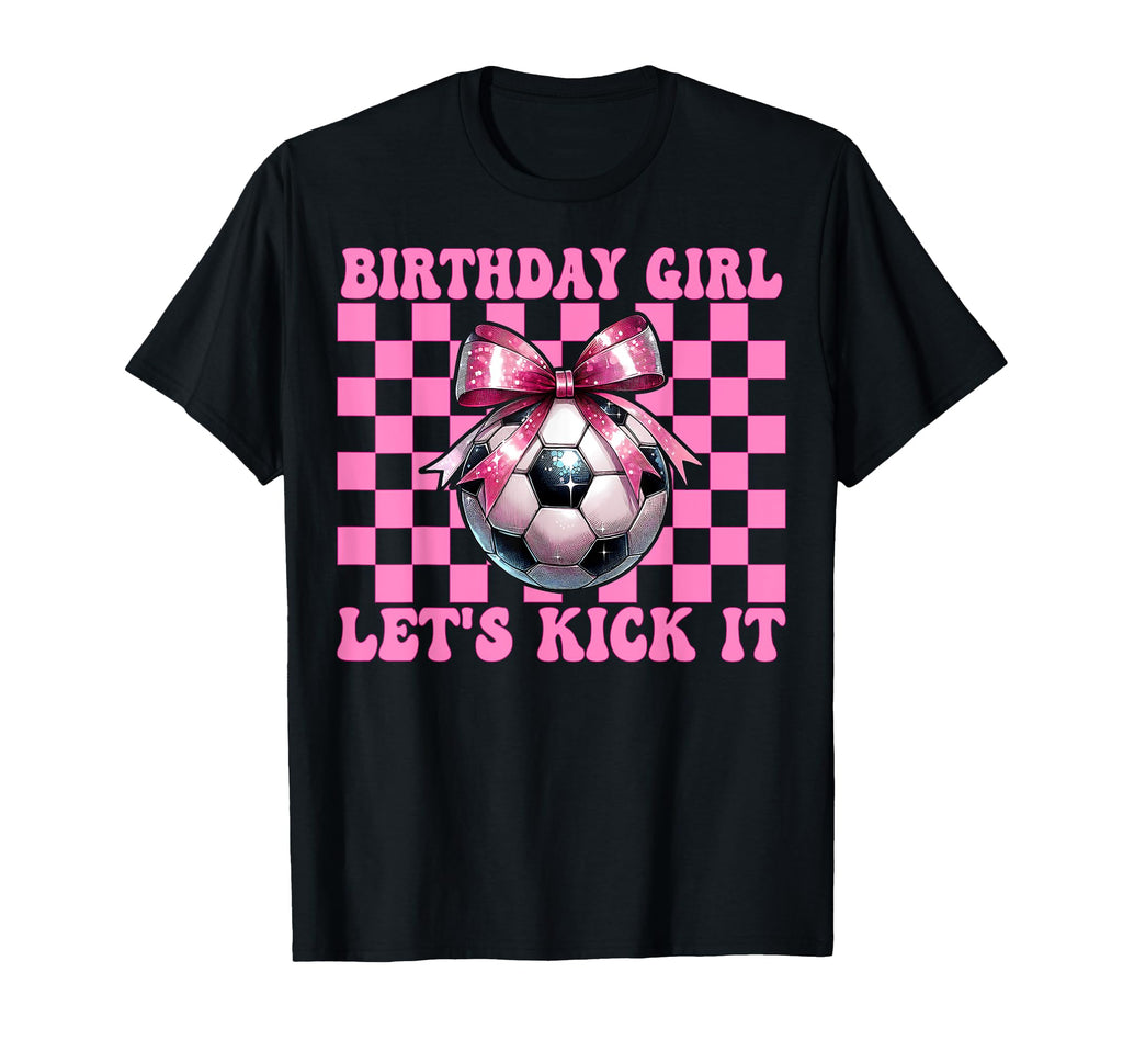 Birthday Lets Kick It Soccer Mom Mama T-Shirt - Novelty Apparel Unisex - T-Shirt, Sweatshirt, Hoodie