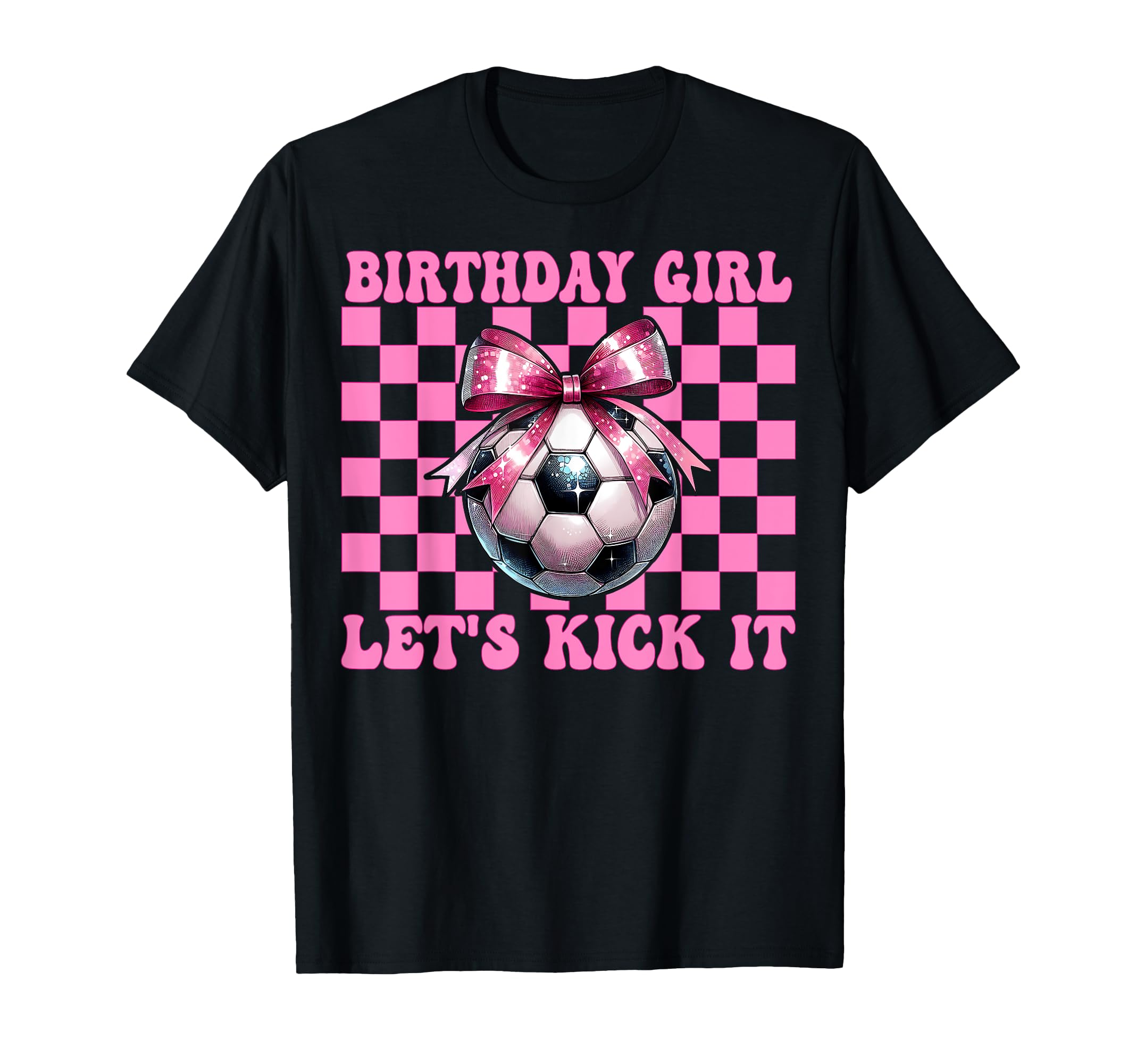 Birthday Lets Kick It Soccer Mom Mama T-Shirt - Novelty Apparel Unisex - T-Shirt, Sweatshirt, Hoodie
