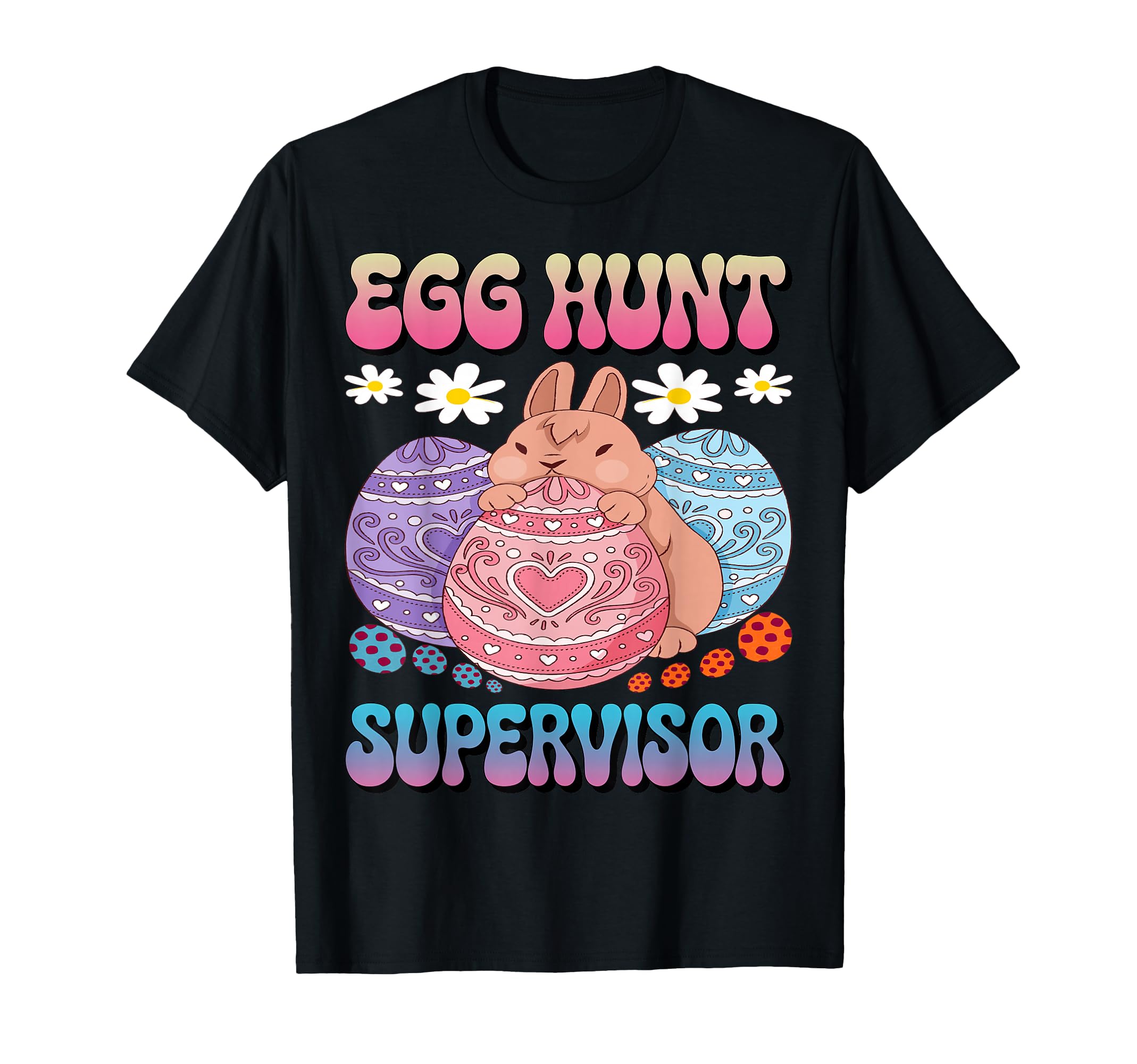 Egg Hunt Supervisor Egg Hunting Party T-Shirt - Custom Art Print Men Women - T-Shirt, Sweatshirt, Hoodie