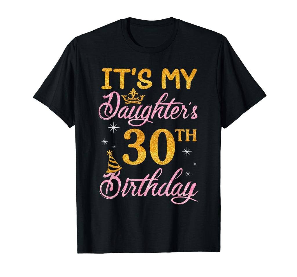 Happy Dad Mom Its My Daughters 30Th T-Shirt - Novelty Apparel Unisex - T-Shirt, Sweatshirt, Hoodie
