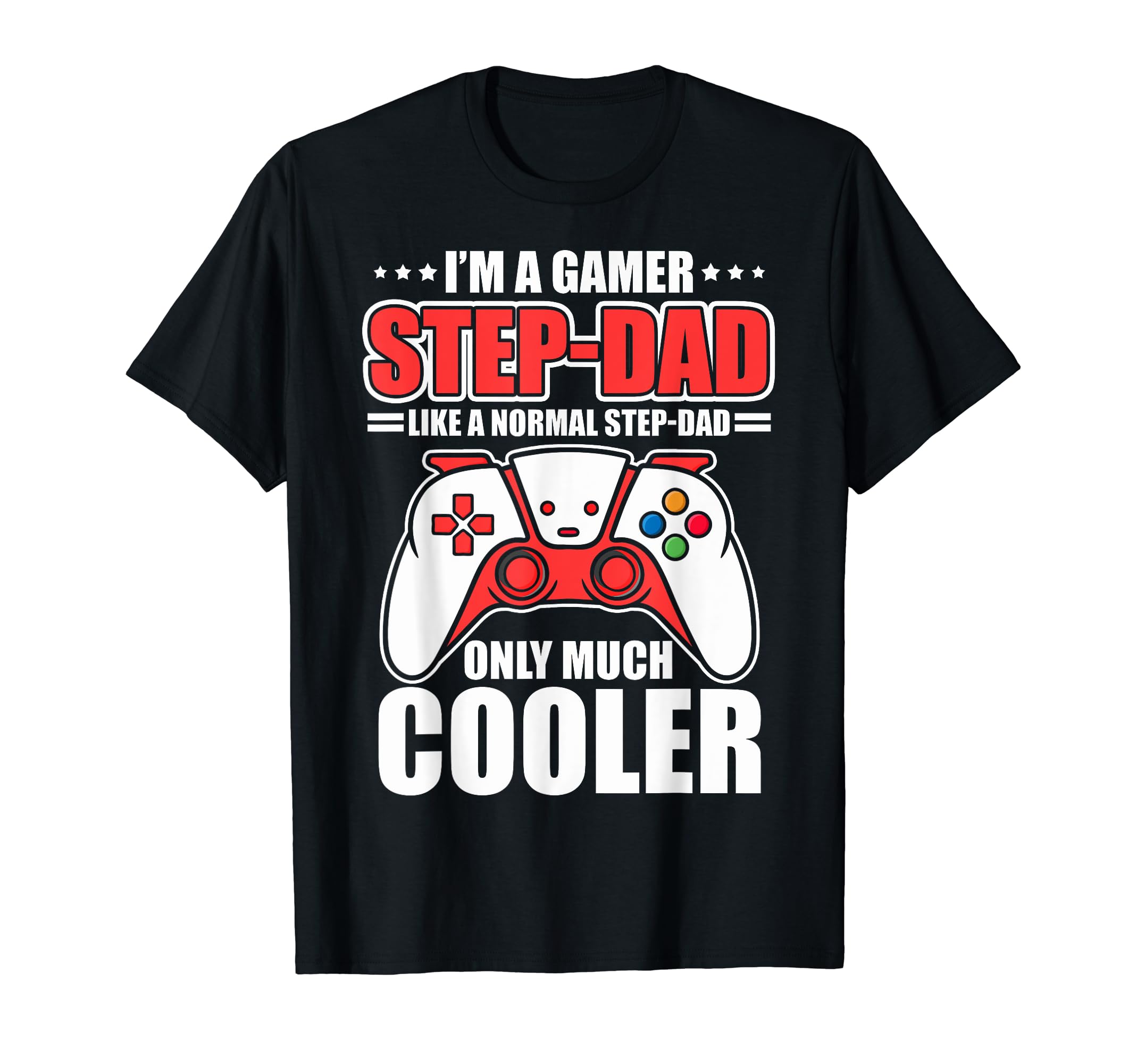 Gaming Stepdad Im Gamer Step Dad Im Gamer T-Shirt - Novelty Apparel Unisex - T-Shirt, Sweatshirt, Hoodie