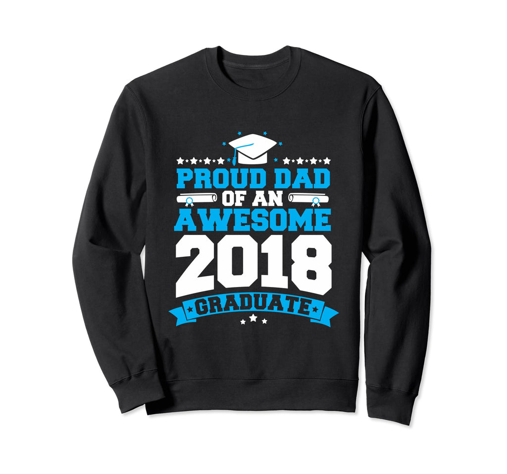 Proud Dad Awesome 2018 Graduate Sweatshirt - Novelty Apparel Unisex - T-Shirt, Sweatshirt, Hoodie