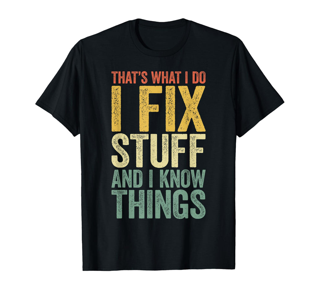 Thats What I Do I Fix Stuff And I Know T-Shirt - Minimalist Print Unisex - T-Shirt, Sweatshirt, Hoodie