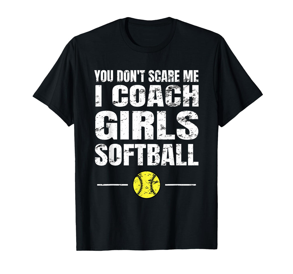 You Dont Scare Me I Coach Softball T-Shirt - Custom Art Print for Adults - T-Shirt, Sweatshirt, Hoodie