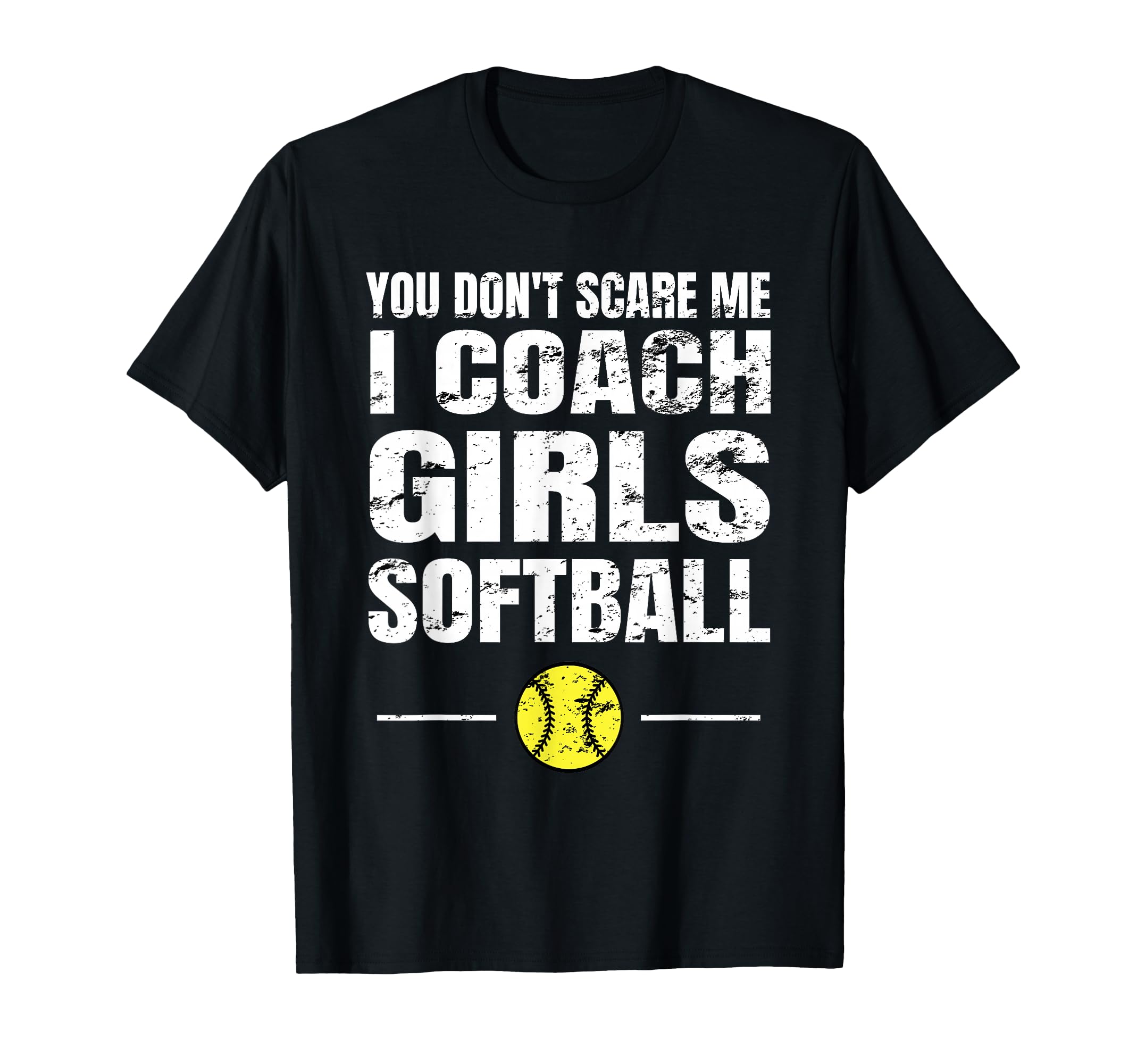 You Dont Scare Me I Coach Softball T-Shirt - Custom Art Print for Adults - T-Shirt, Sweatshirt, Hoodie