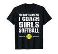 You Dont Scare Me I Coach Softball T-Shirt - Novelty Apparel Men Women - T-Shirt, Sweatshirt, Hoodie