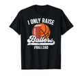 I Only Raise Ballers Ball Dad Football T-Shirt - Unique Graphic for Adults - T-Shirt, Sweatshirt, Hoodie